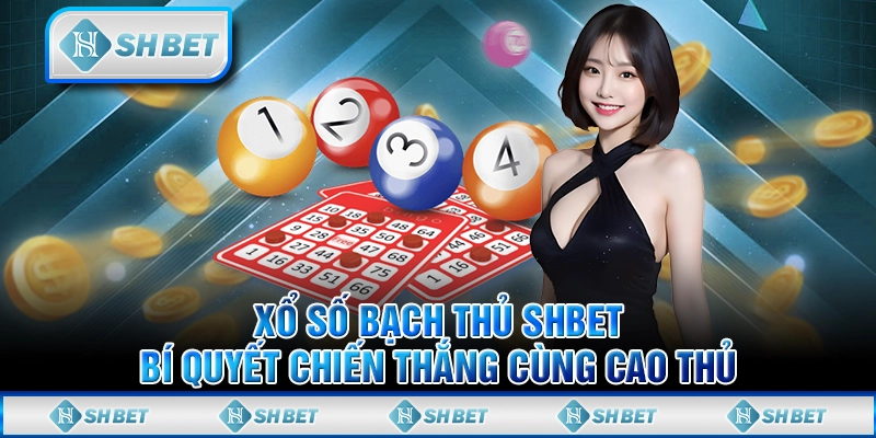 Xổ Số Bạch Thủ SHBET - Bí Quyết Chiến Thắng Cùng Cao Thủ